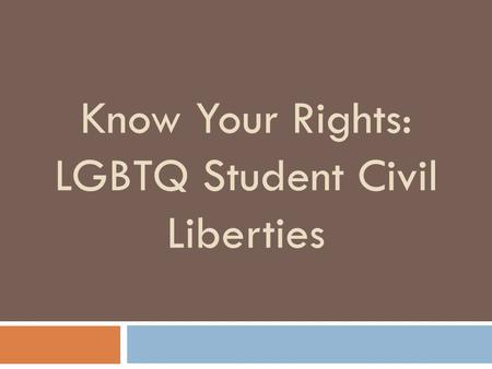 Know Your Rights: LGBTQ Student Civil Liberties. American Civil Liberties Union of Southern California  The American Civil Liberties Union is a national.