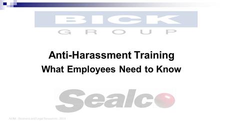Anti-Harassment Training What Employees Need to Know AAIM - Business and Legal Resources - 2014.