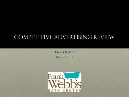 Competitive Advertising Review Emma Howie July 28, 2011.