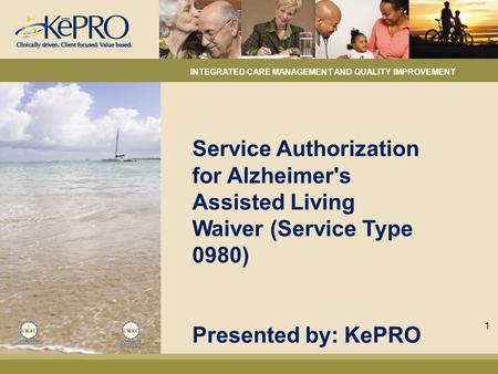 Service Authorization for Alzheimer's Assisted Living Waiver (Service Type 0980) Presented by: KePRO INTEGRATED CARE MANAGEMENT AND QUALITY IMPROVEMENT.