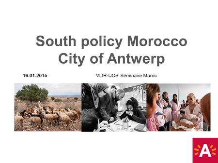 16.01.2015 VLIR-UOS Séminaire Maroc South policy Morocco City of Antwerp.