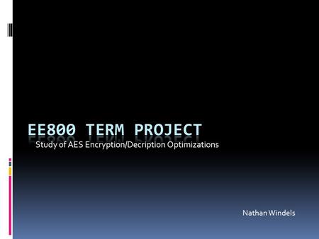 Study of AES Encryption/Decription Optimizations Nathan Windels.