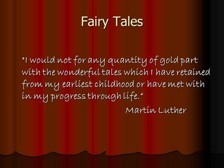 Fairy Tales I would not for any quantity of gold part with the wonderful tales which I have retained from my earliest childhood or have met with in my.