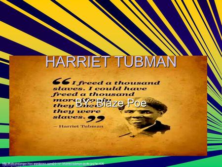 HARRIET TUBMAN BY: Blaze Poe