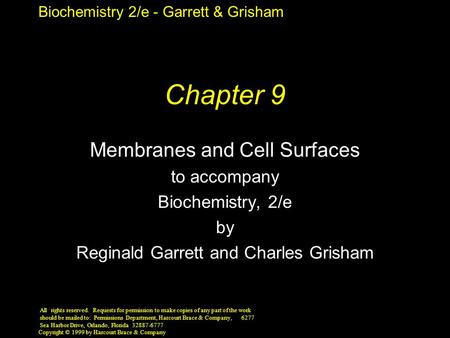 Biochemistry 2/e - Garrett & Grisham Copyright © 1999 by Harcourt Brace & Company Chapter 9 Membranes and Cell Surfaces to accompany Biochemistry, 2/e.