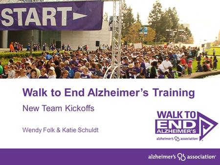 1 Walk to End Alzheimer’s Training New Team Kickoffs Wendy Folk & Katie Schuldt.
