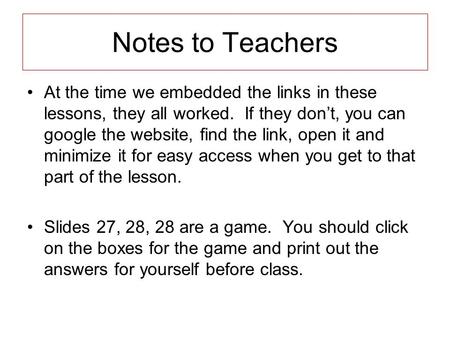 Notes to Teachers At the time we embedded the links in these lessons, they all worked. If they don’t, you can google the website, find the link, open it.