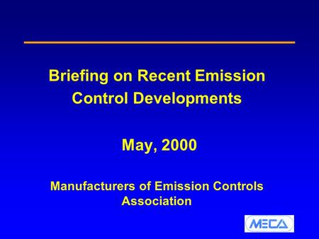 Briefing on Recent Emission Control Developments May, 2000 Manufacturers of Emission Controls Association.