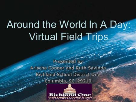Around the World In A Day: Virtual Field Trips. What is a Virtual Field Trip? A virtual field trip is a “trip” taken by viewing pictures, videos and/or.