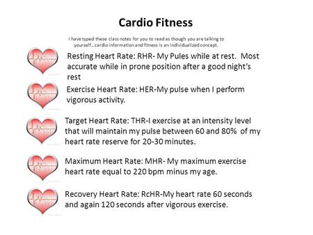 Cardio Fitness Resting Heart Rate: RHR- My Pules while at rest. Most accurate while in prone position after a good night’s rest Exercise Heart Rate: HER-My.