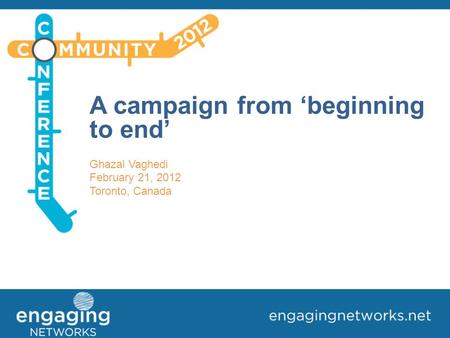 A campaign from ‘beginning to end’ Ghazal Vaghedi February 21, 2012 Toronto, Canada.