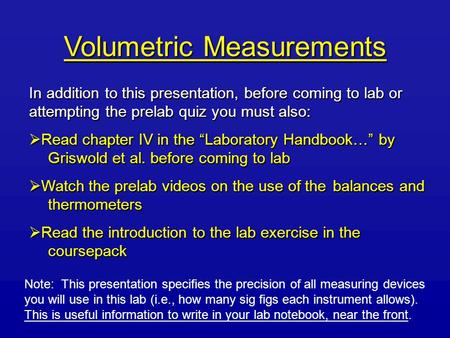 Volumetric Measurements In addition to this presentation, before coming to lab or attempting the prelab quiz you must also:  Read chapter IV in the “Laboratory.