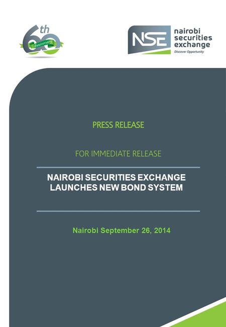 Nairobi September 26, 2014 NAIROBI SECURITIES EXCHANGE LAUNCHES NEW BOND SYSTEM.