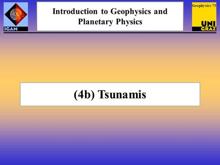 (4b) Tsunamis Introduction to Geophysics and Planetary Physics Geophysics 75.