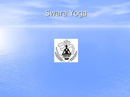 Swara Yoga. What is Swara Yoga? Ancient, closely guarded, esoteric science Ancient, closely guarded, esoteric science Origins in the Tantras Origins in.