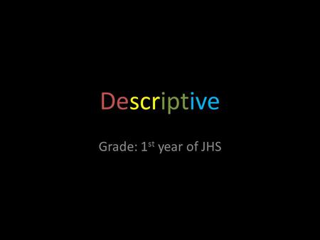 Descriptive Grade: 1 st year of JHS. What do you think of the car? I think it is a good expensive black car.