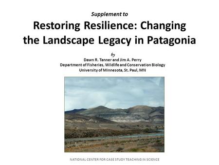 Supplement to Restoring Resilience: Changing the Landscape Legacy in Patagonia by Dawn R. Tanner and Jim A. Perry Department of Fisheries, Wildlife and.
