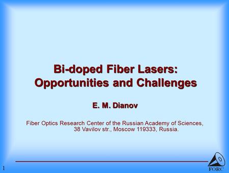 1 Bi-doped Fiber Lasers: Opportunities and Challenges E. M. Dianov Fiber Optics Research Center of the Russian Academy of Sciences, 38 Vavilov str., Moscow.