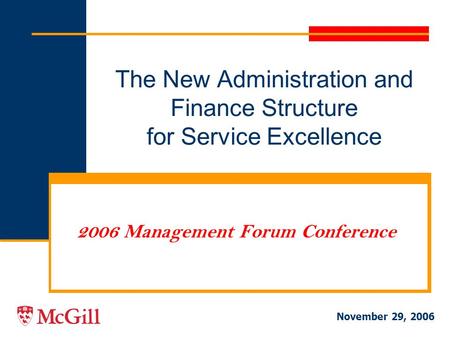 The New Administration and Finance Structure for Service Excellence 2006 Management Forum Conference November 29, 2006.