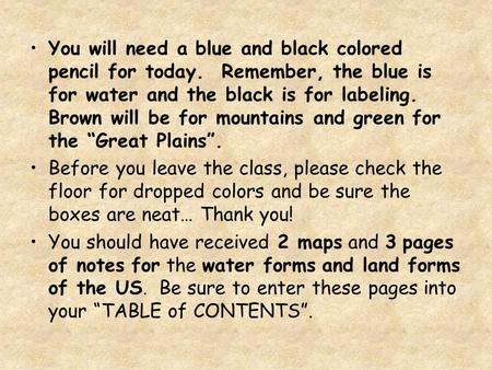 You will need a blue and black colored pencil for today. Remember, the blue is for water and the black is for labeling. Brown will be for mountains and.