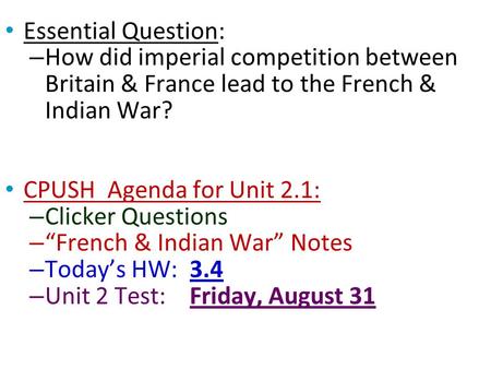 Essential Question: How did imperial competition between Britain & France lead to the French & Indian War? CPUSH Agenda for Unit 2.1: Clicker Questions.