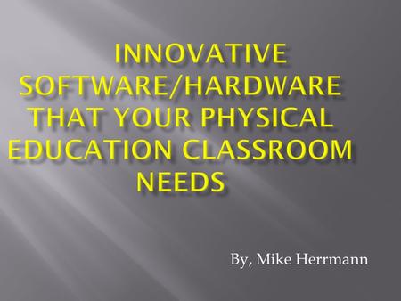 By, Mike Herrmann. To increase student knowledge and participation in learning how to track, understand, develop, and increase fitness levels.