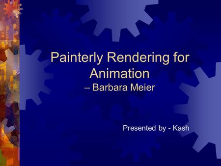 Painterly Rendering for Animation – Barbara Meier