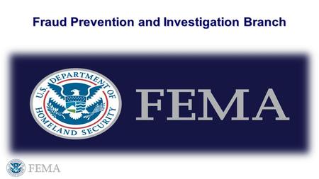 Fraud Prevention and Investigation Branch. Fraud Prevention- Everyone’s Responsibility.