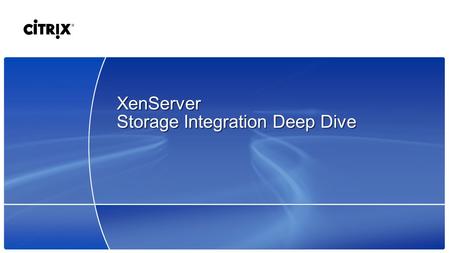 XenServer Storage Integration Deep Dive. 2 © 2009 Citrix Systems, Inc. — All rights reserved Agenda XenServer 5.5 Storage Architecture Multipathing Vendor.