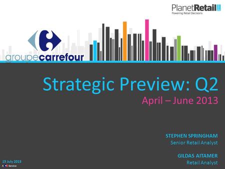 1 A Service Strategic Preview: Q2 April – June 2013 15 July 2013 GILDAS AITAMER Retail Analyst STEPHEN SPRINGHAM Senior Retail Analyst.