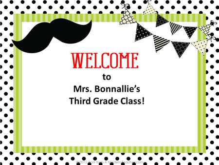 To Mrs. Bonnallie’s Third Grade Class!. Schedule 8:45Greet Teacher and Enter Classroom 8:50Math Board and Morning Work 9:15 Check Morning Work 9:35 PE,