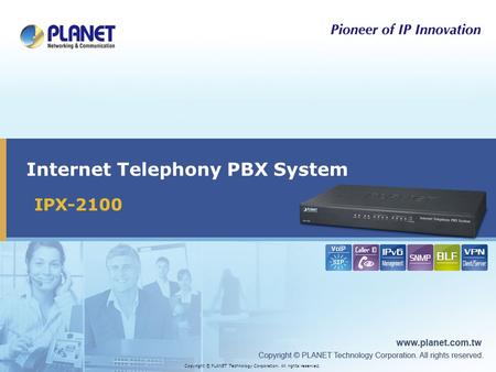 IPX-2100 Internet Telephony PBX System Copyright © PLANET Technology Corporation. All rights reserved.