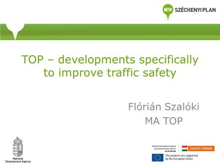 TOP – developments specifically to improve traffic safety Flórián Szalóki MA TOP.