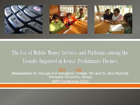  Researchers: Dr. Ndunge Kiiti (Houghton College, NY) and Dr. Jane Mutinda (Kenyatta University, Kenya) IMTFI Conference 2012.