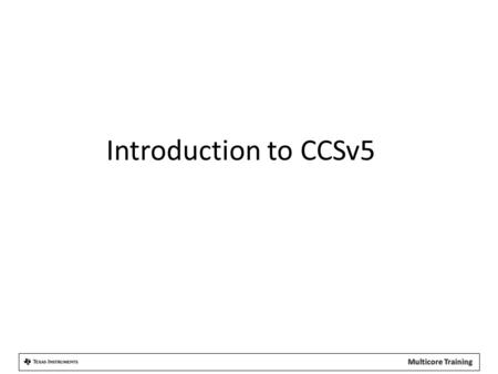 Introduction to CCSv5. Outline  Intro to CCSv5 Intro to CCSv5  Functional Overview Functional Overview  Perspectives Perspectives  Projects Projects.