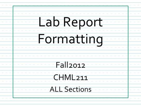 Lab Report Formatting Fall2012 CHML211 ALL Sections.