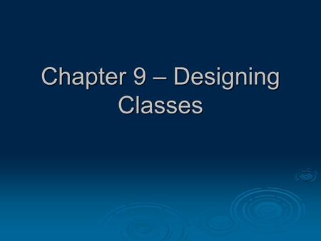 Chapter 9 – Designing Classes. Chapter Goals  Learn to identify side effects  Know when to use method preconditions and postconditions  Go in depth.