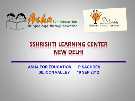 ASHA FOR EDUCATION P SACHDEV SILICON VALLEY 19 SEP 2012.