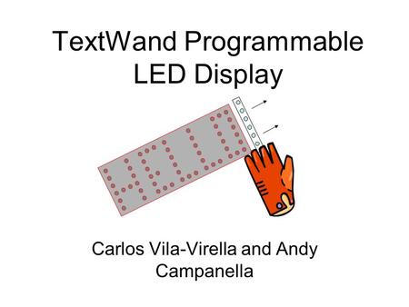 TextWand Programmable LED Display Carlos Vila-Virella and Andy Campanella.