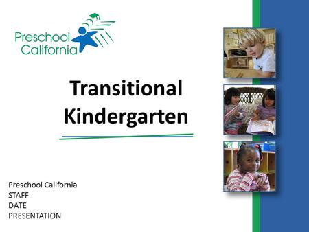 Preschool California STAFF DATE PRESENTATION Transitional Kindergarten.