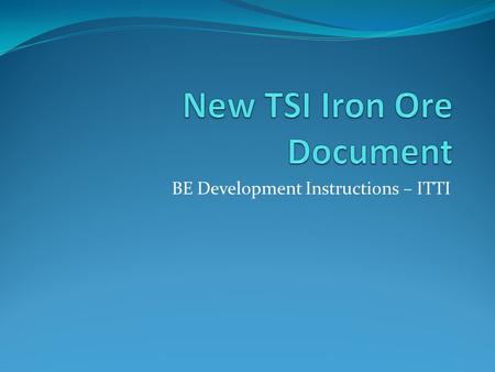 BE Development Instructions – ITTI. Important The ‘items’ numbered in this document correspond with the charts and tables as numbered on the attached.