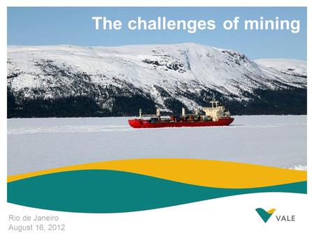 1 The challenges of mining Rio de Janeiro August 16, 2012.