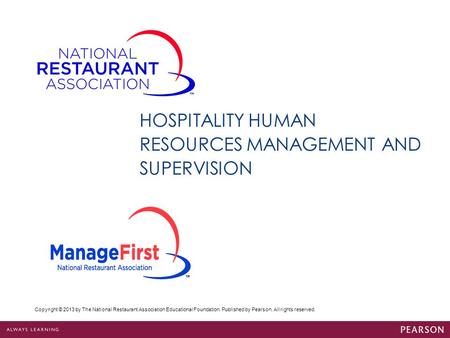 Copyright © 2013 by The National Restaurant Association Educational Foundation. Published by Pearson. All rights reserved. HOSPITALITY HUMAN RESOURCES.