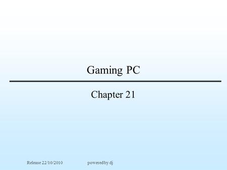 Gaming PC Chapter 21 Release 22/10/2010powered by dj.