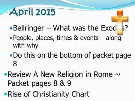April 2015 April 2015 Bellringer – What was the Exodus? People, places, times & events – along with why Do this on the bottom of packet page 8 Review A.