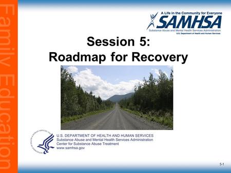 Family Education 5-1 Session 5: Roadmap for Recovery.