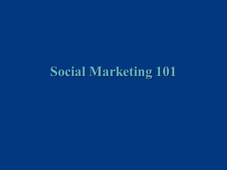 Social Marketing 101. Social Marketing Uses commercial marketing techniques to contribute to –Individual well being –Good of society.