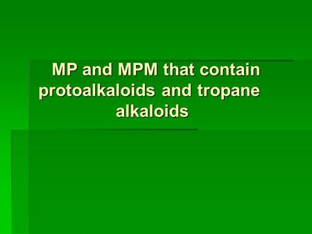 MP and MPM that contain protoalkaloids and tropane protoalkaloids and tropane alkaloids alkaloids.