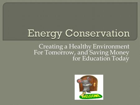 Creating a Healthy Environment For Tomorrow, and Saving Money for Education Today.