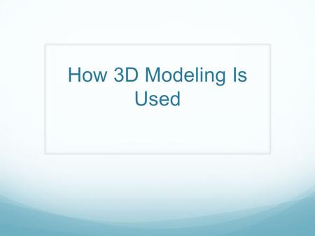 How 3D Modeling Is Used. Entertainment 3D modeling is usually used in films, there isn’t many films or big TV shows that come out of Hollywood that don’t.